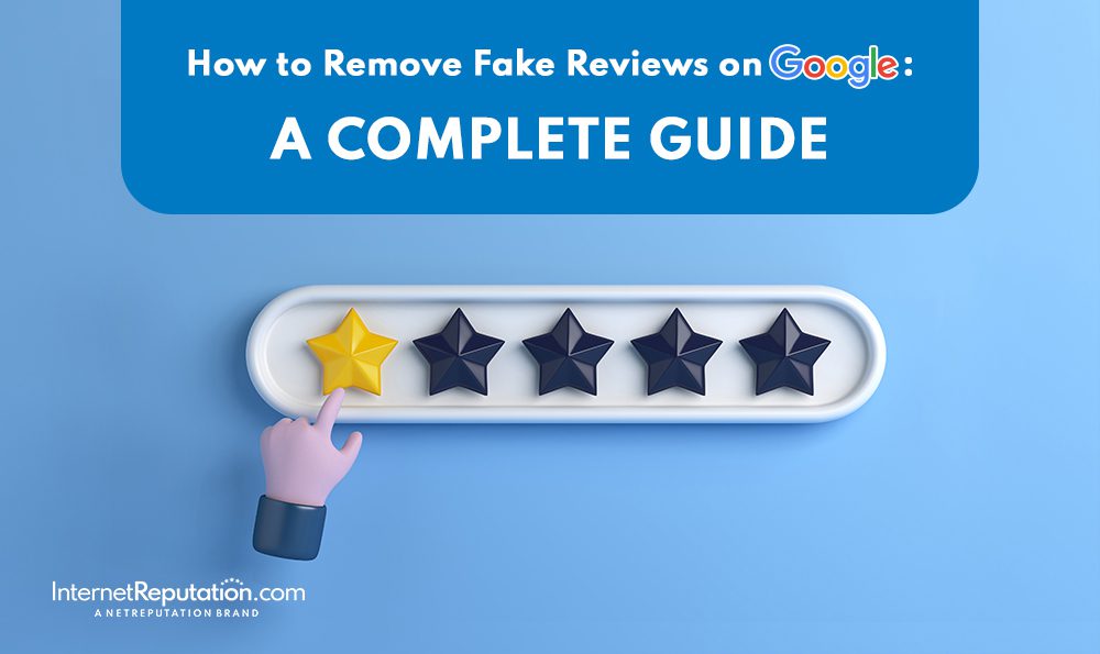 A graphic titled "How to Remove Fake Reviews on Google: A COMPLETE GUIDE" features a hand pointing to a row of five stars, with one star highlighted in yellow and the other four stars in black. The image includes the InternetReputation.com logo at the bottom, emphasizing expertise on how to remove fake reviews on Google.