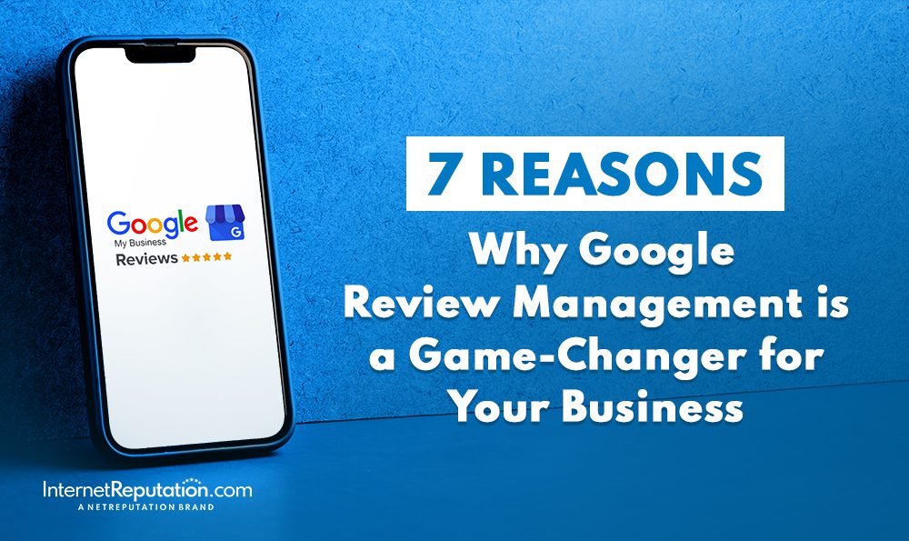 A smartphone showcasing "Google My Business Reviews" with five stars rests on a blue surface. The text reads: "7 Reasons Why Google Review Management is a Game-Changer for Your Business." InternetReputation.com branding adorns the bottom.