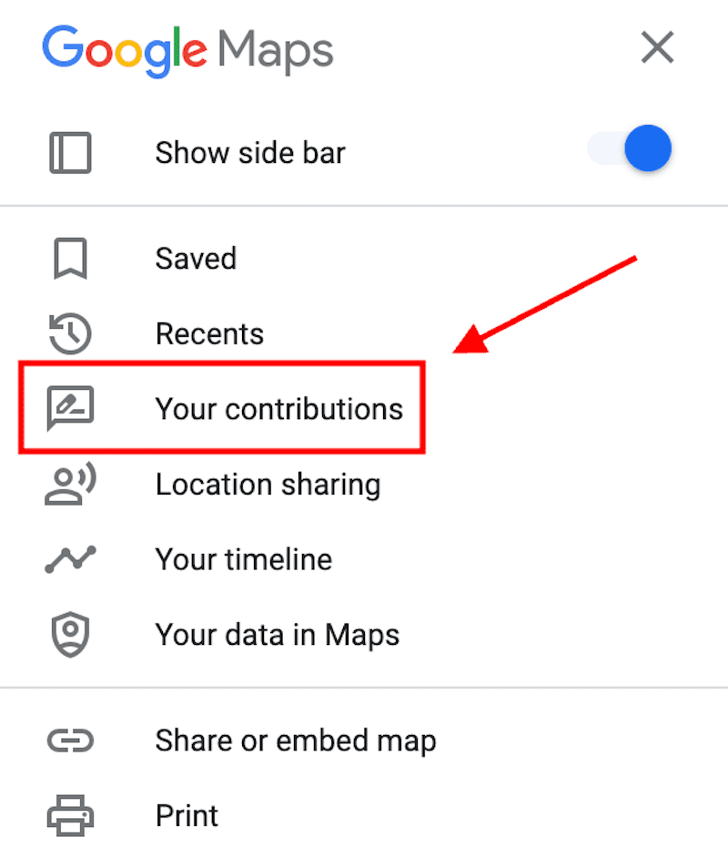 A screenshot of Google Maps menu options, with "Your contributions" highlighted and pointed to by a red arrow. Other options include "Show side bar," "Saved," "Recents," "Location sharing," "Your timeline," "Your data in Maps," and "Print.