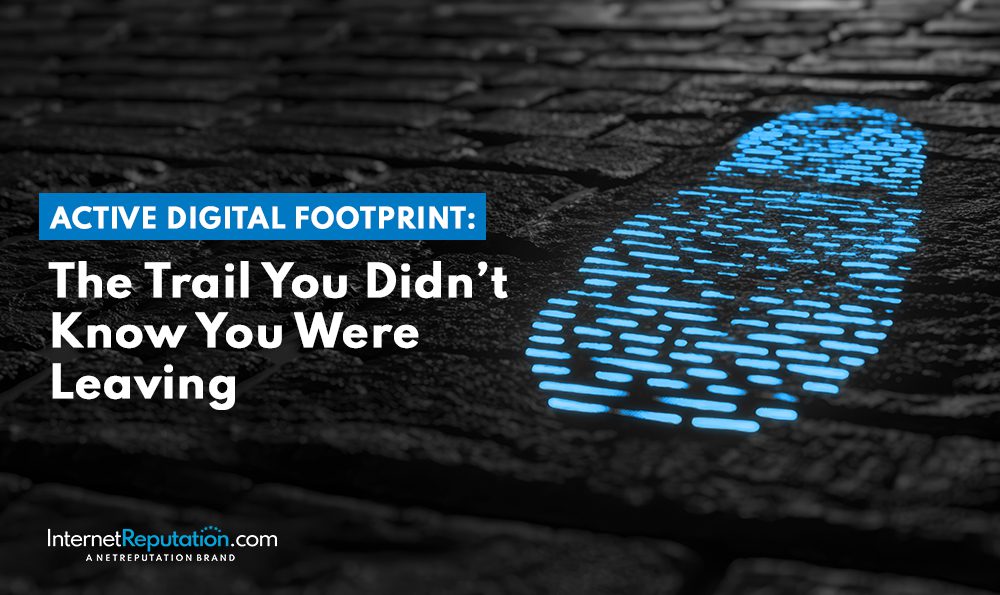 An image of a glowing blue digital footprint on a cobblestone path displays the text "Active Digital Footprint: The Trail You Didn’t Know You Were Leaving." The InternetReputation.com logo is featured at the bottom, highlighting how your active digital footprint reveals more than you might think.