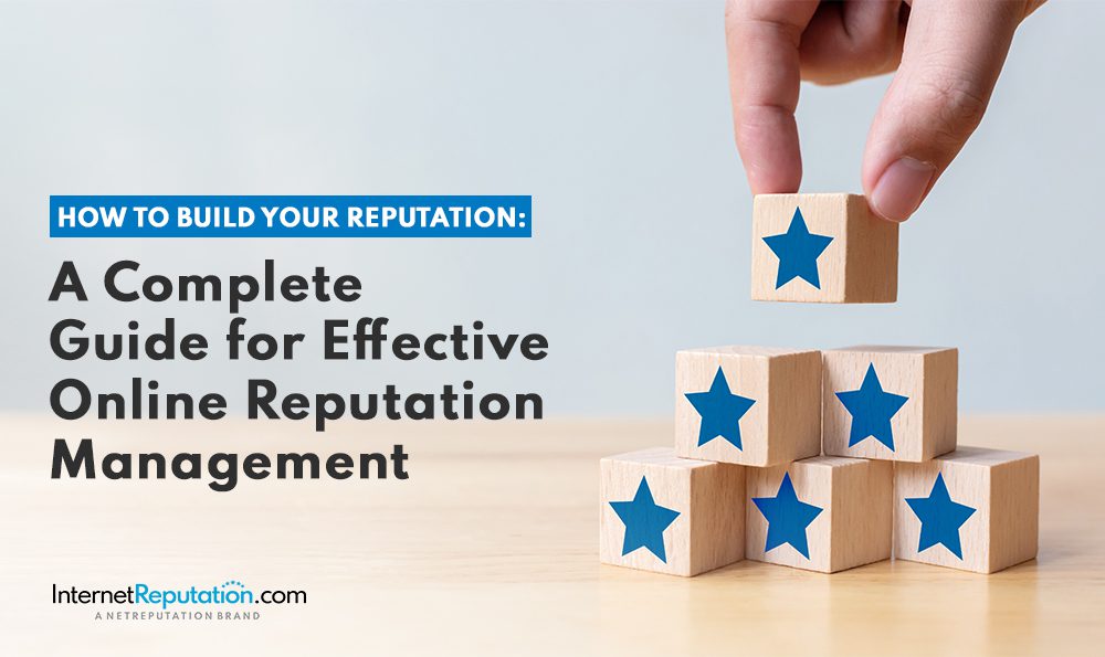 A hand stacks wooden blocks with blue stars beside text: "How to Build Your Reputation: A Complete Guide for Effective Online Reputation Management." Branding reads "InternetReputation.com, An eReputation Brand." Discover how to build your reputation online.